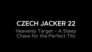 Czech Jacker 22: Heavenly Curves - a Steamy Climb to the Perfect Tits