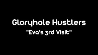 Gloryhole Hustlers Eva Swallows Visit3
