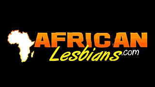 African lesbians having amazing sex!