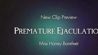 Premature Ejaculation Miss Honey Barefeet