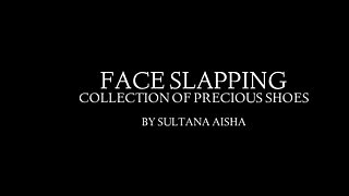 GoddessSultanaAisha - Face slapping Collection of precious