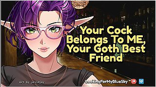 Your Cock Belongs To Me, Your Goth Best Friend [possessive] [big Cock Worship] [tomboy]