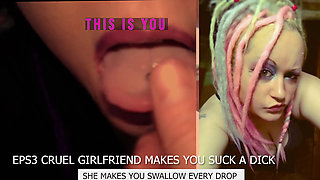 Eps3 Cruel girlfriend makes you suck a dick and swallow too