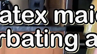 Latex Maid Masturbating at Work