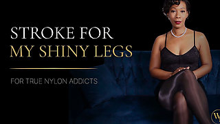 Stroke for My Shiny Legs