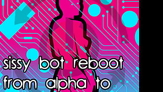 Sissy Bot Reboot From Alpha to Cock Sucking Sissy